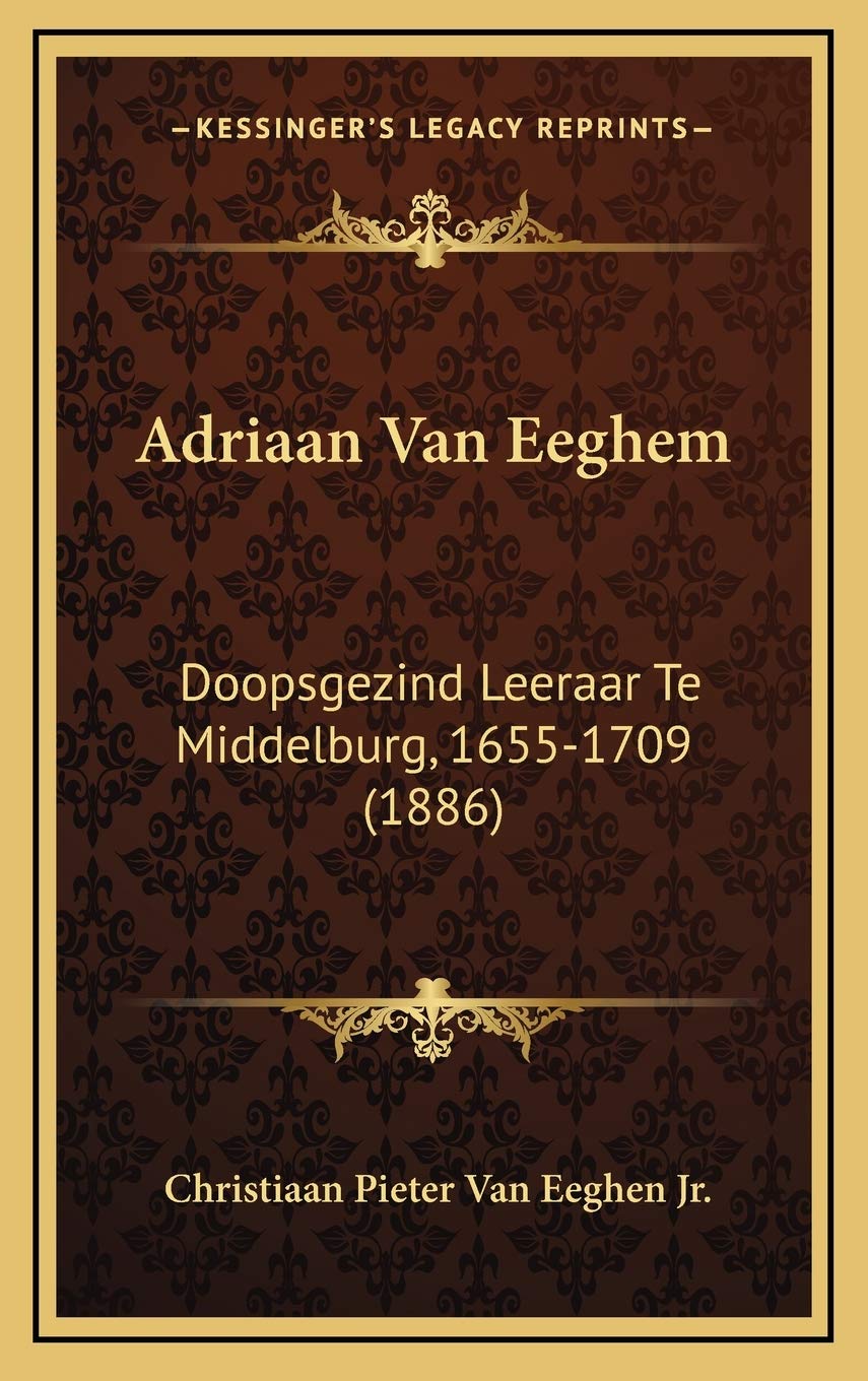Adriaan Van Eeghem: Doopsgezind Leeraar Te Middelburg, 1655-1709 (1886) Contemporary literature