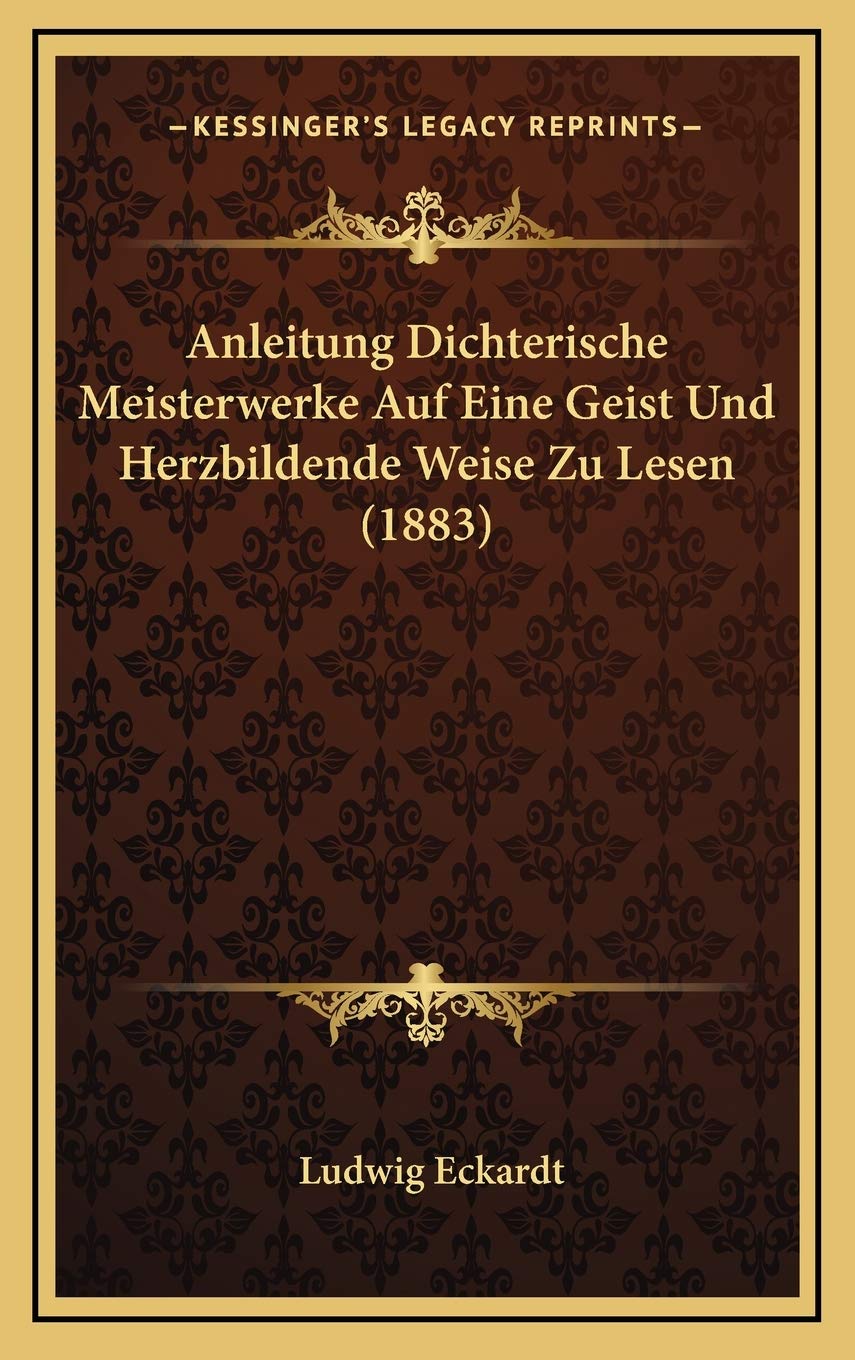 Anleitung Dichterische Meisterwerke Auf Eine Geist Und Herzbildende Weise Zu Lesen (1883) Contemporary literature