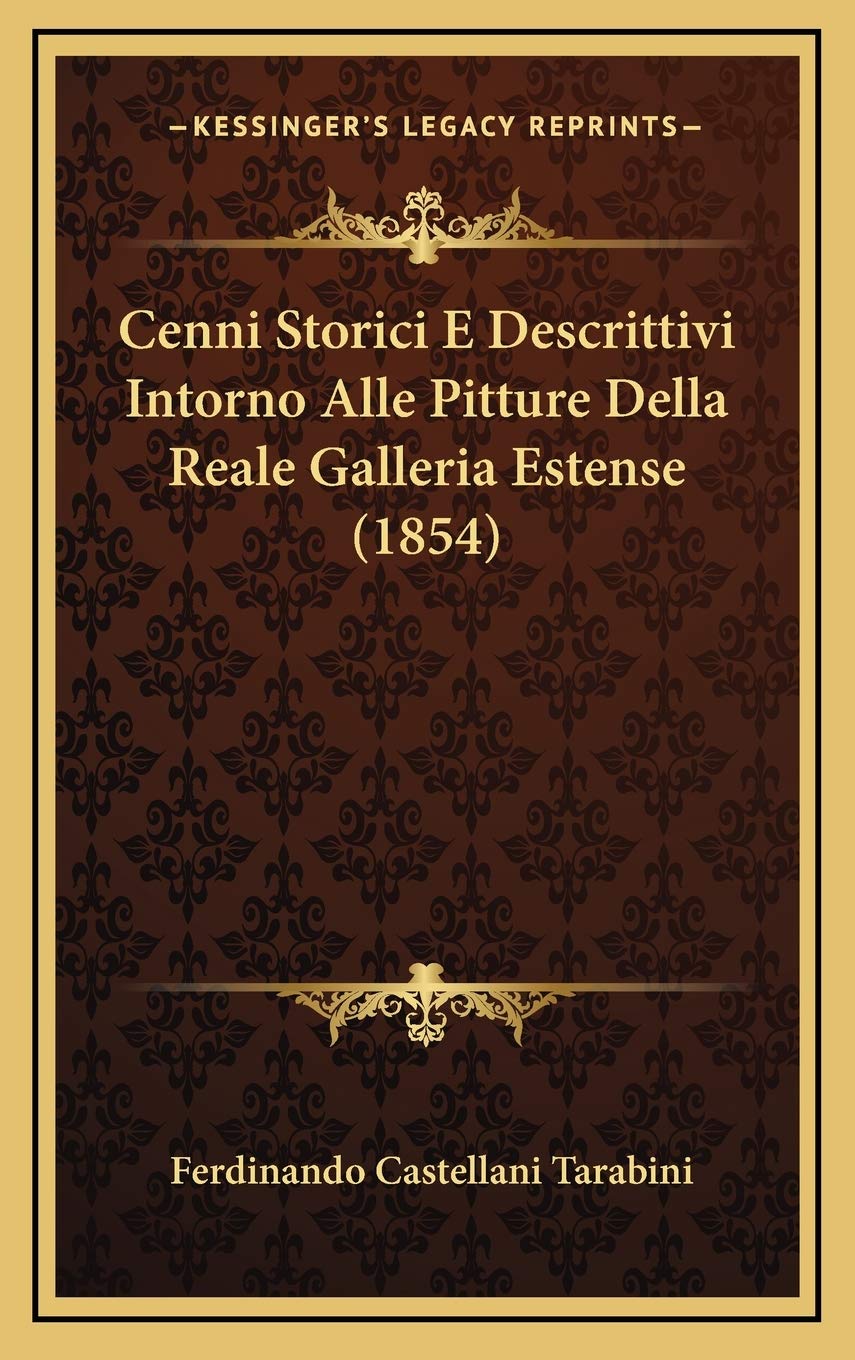 Cenni Storici E Descrittivi Intorno Alle Pitture Della Reale Galleria Estense (1854) Contemporary literature