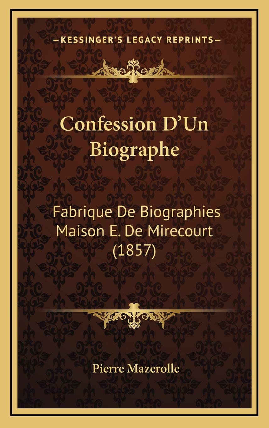 Confession D'Un Biographe: Fabrique De Biographies Maison E. De Mirecourt (1857) Contemporary literature