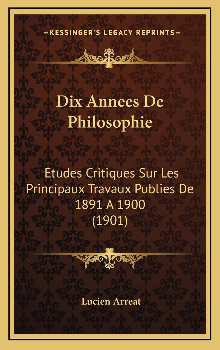 Dix Annees De Philosophie: Etudes Critiques Sur Les Principaux Travaux Publies De 1891 A 1900 (1901) Contemporary literature Books