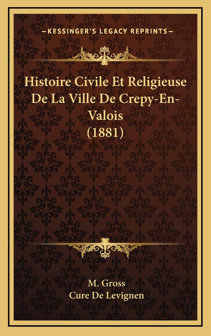 Histoire Civile Et Religieuse De La Ville De Crepy-En-Valois (1881) Contemporary literature