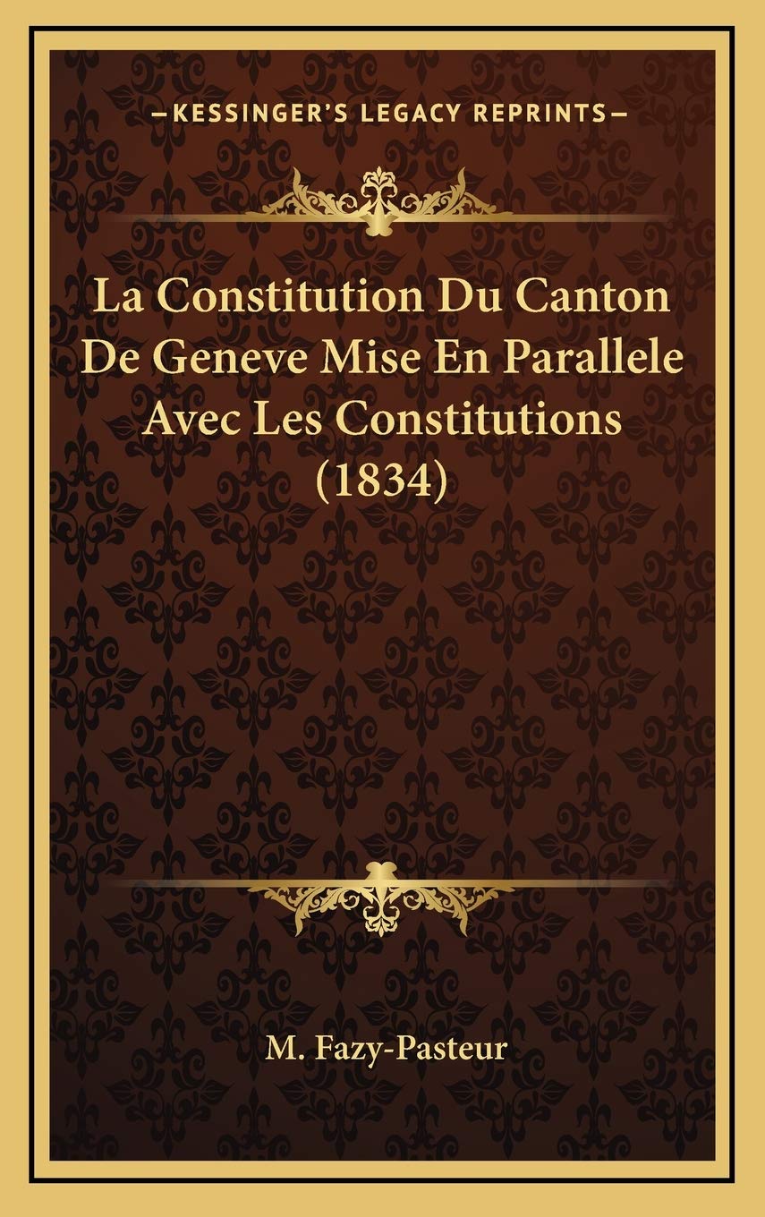 La Constitution Du Canton De Geneve Mise En Parallele Avec Les Constitutions (1834) Contemporary literature
