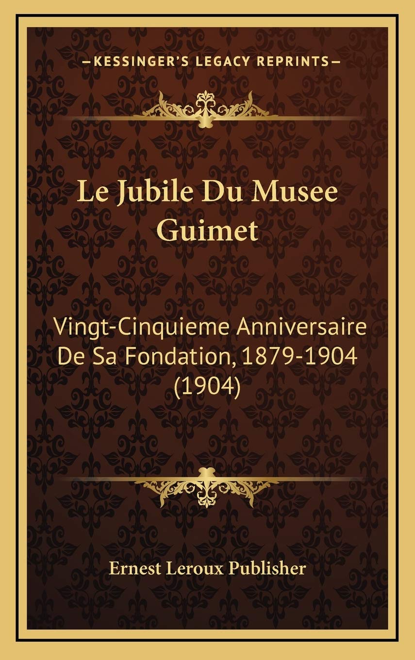 Le Jubile Du Musee Guimet: Vingt-Cinquieme Anniversaire De Sa Fondation, 1879-1904 (1904) Contemporary literature