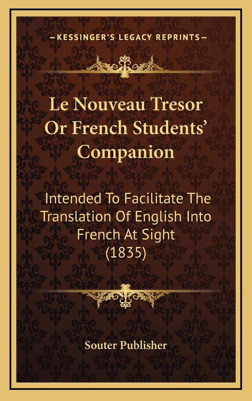 Le Nouveau Tresor Or French Students' Companion: Intended To Facilitate The Translation Of English Into French At Sight (1835) Drama