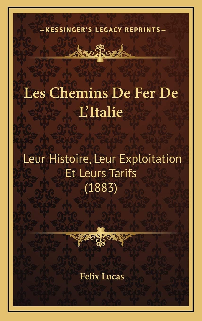 Les Chemins De Fer De L'Italie: Leur Histoire, Leur Exploitation Et Leurs Tarifs (1883) Contemporary literature