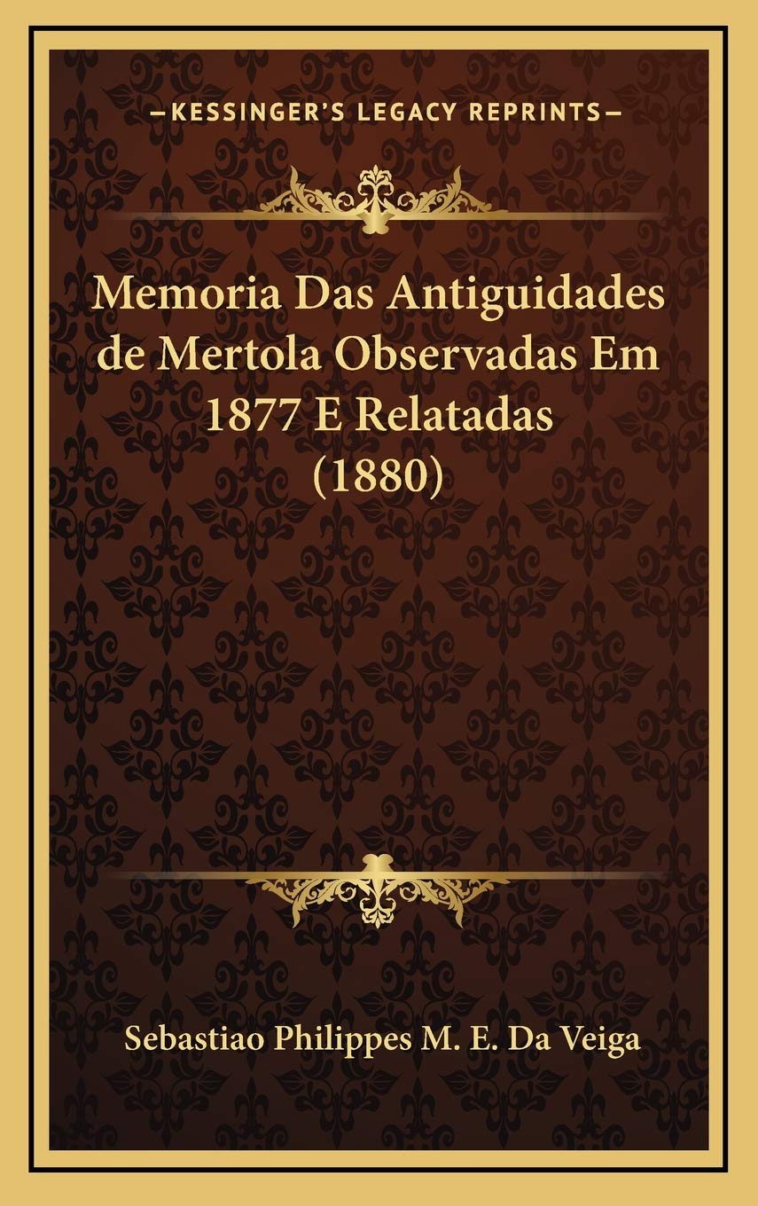 Memoria Das Antiguidades de Mertola Observadas Em 1877 E Relatadas (1880) International