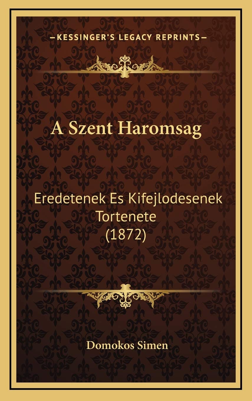 A Szent Haromsag: Eredetenek Es Kifejlodesenek Tortenete (1872) Contemporary literature