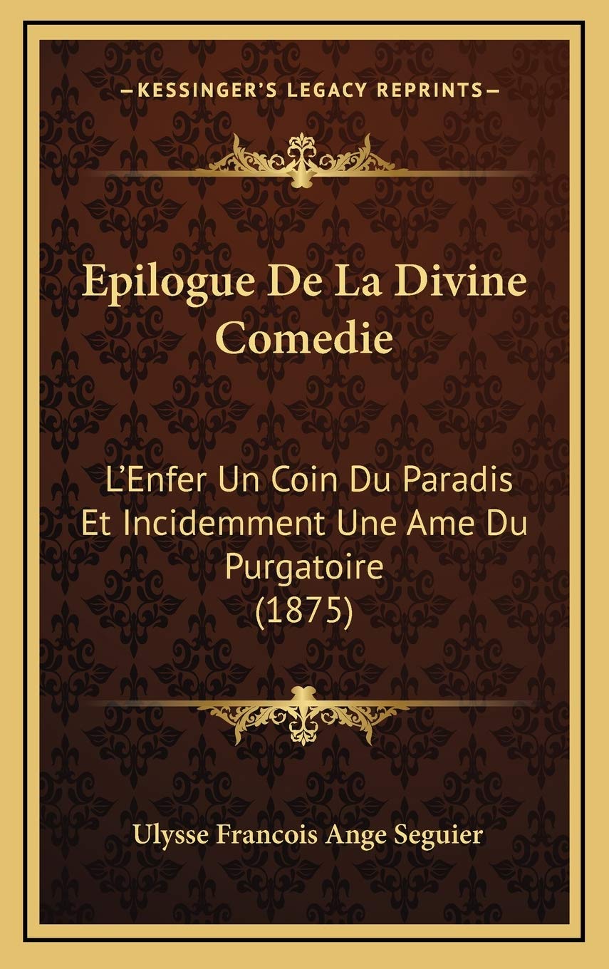 Epilogue De La Divine Comedie: L'Enfer Un Coin Du Paradis Et Incidemment Une Ame Du Purgatoire (1875) Contemporary literature