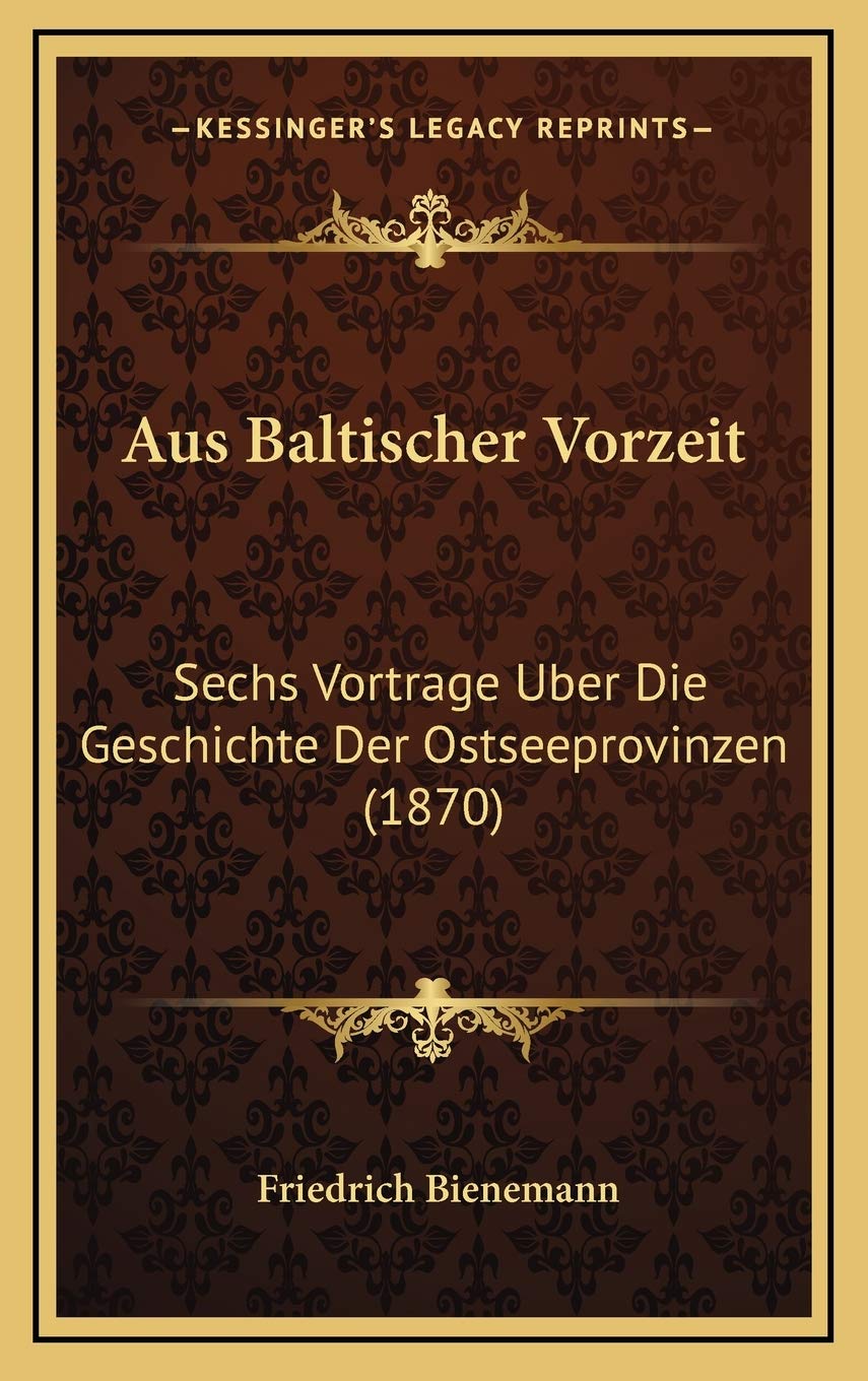 Aus Baltischer Vorzeit: Sechs Vortrage Uber Die Geschichte Der Ostseeprovinzen (1870) Contemporary literature