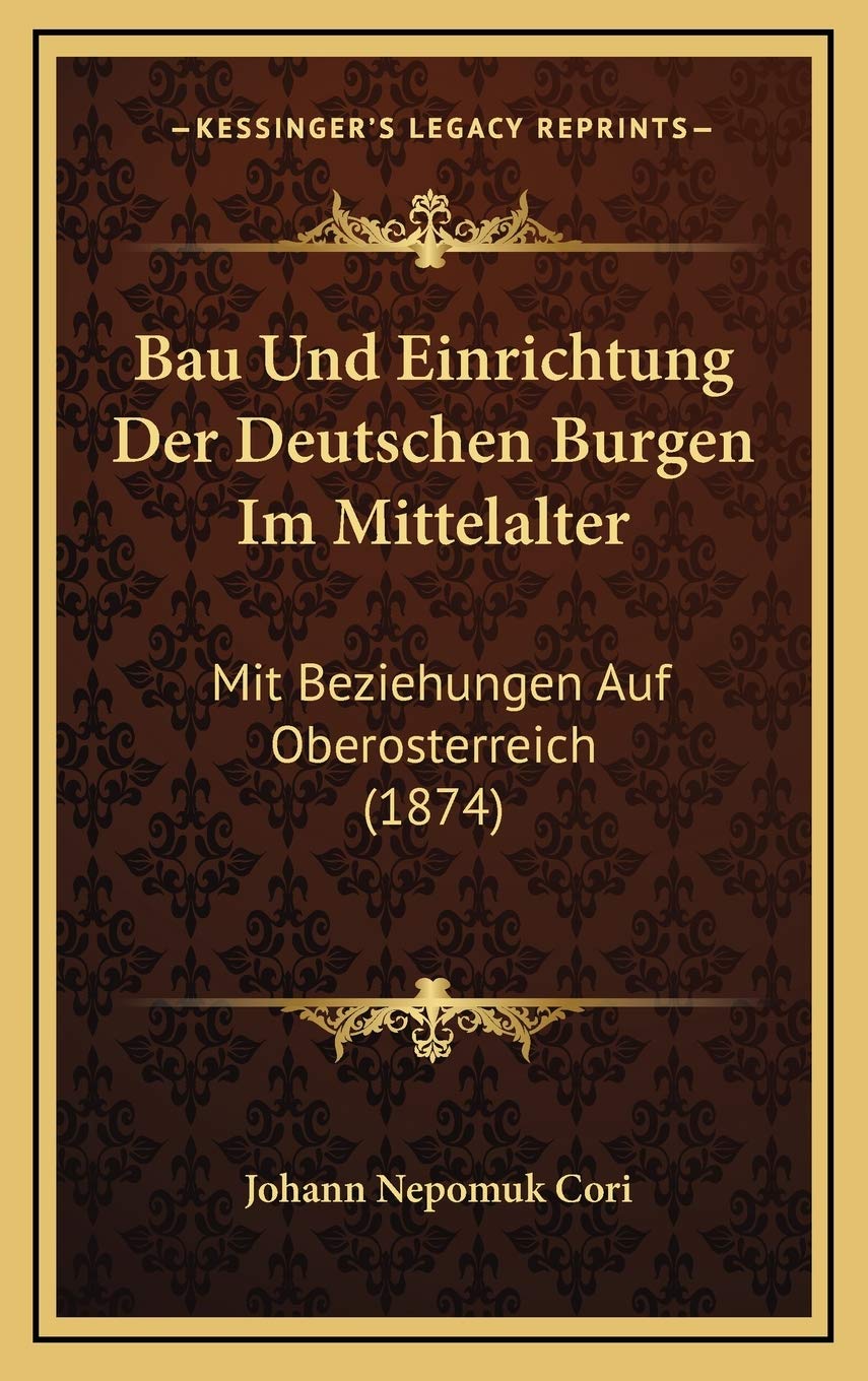 Bau Und Einrichtung Der Deutschen Burgen Im Mittelalter: Mit Beziehungen Auf Oberosterreich (1874) Contemporary literature