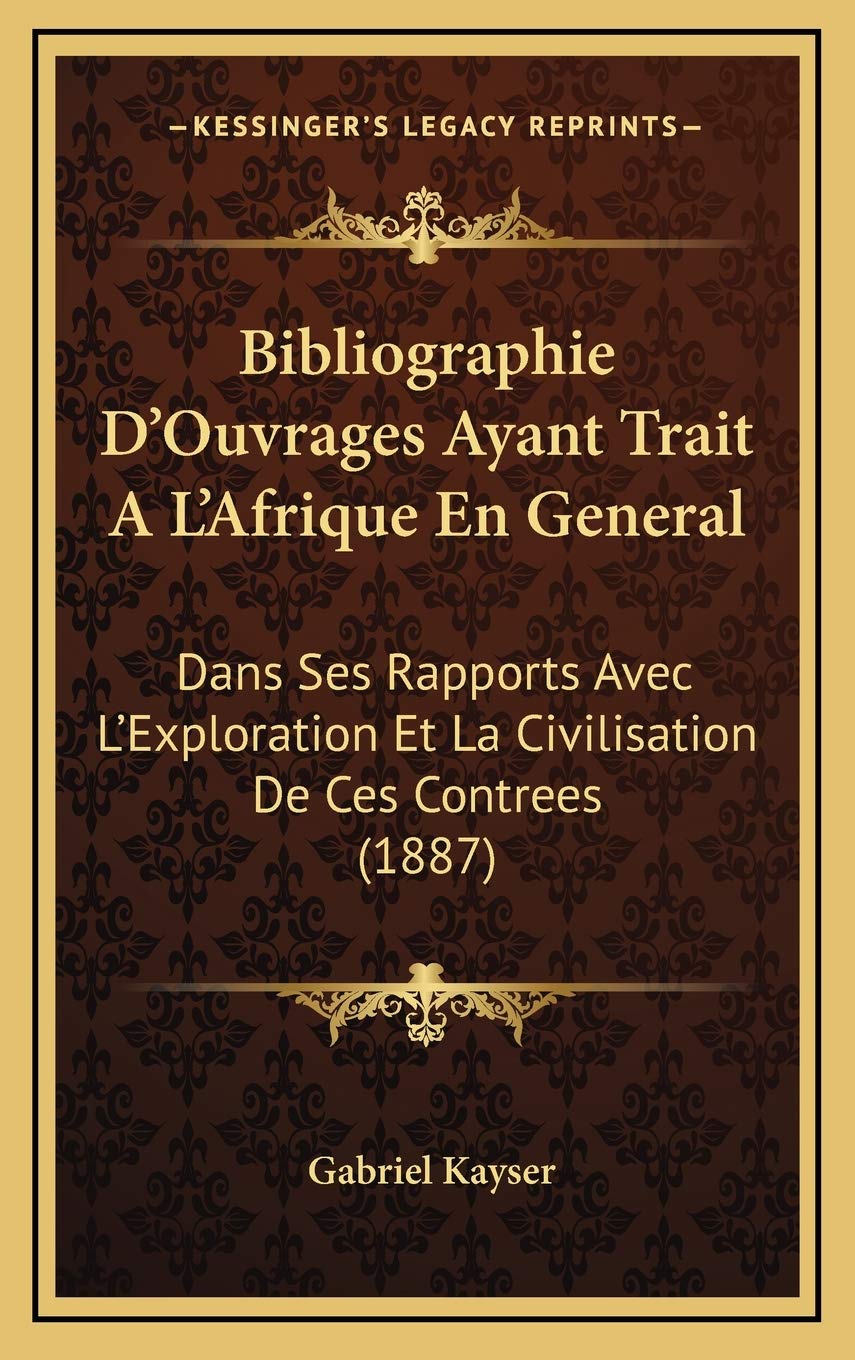 Bibliographie D'Ouvrages Ayant Trait A L'Afrique En General: Dans Ses Rapports Avec L'Exploration Et La Civilisation De Ces Contrees (1887) Contemporary literature