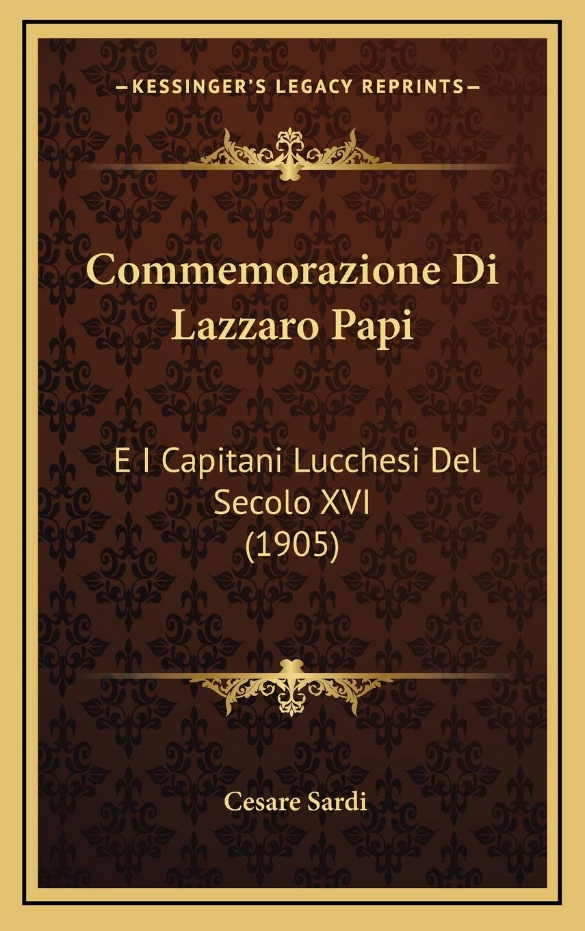 Commemorazione Di Lazzaro Papi: E I Capitani Lucchesi Del Secolo XVI (1905) Contemporary literature