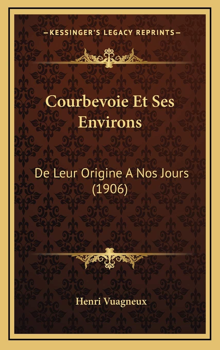 Courbevoie Et Ses Environs: De Leur Origine A Nos Jours (1906) Contemporary literature