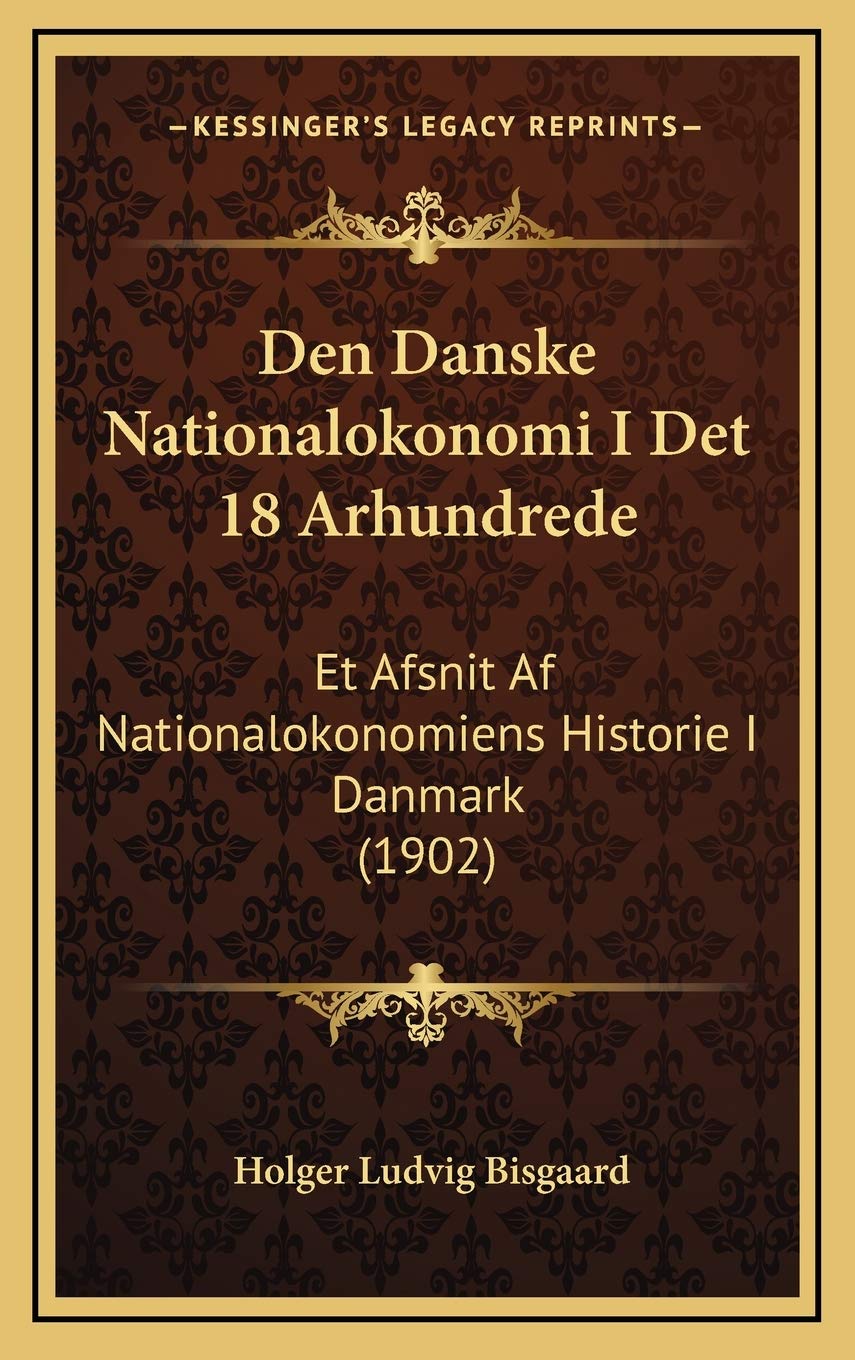 Den Danske Nationalokonomi I Det 18 Arhundrede: Et Afsnit Af Nationalokonomiens Historie I Danmark (1902) Contemporary literature