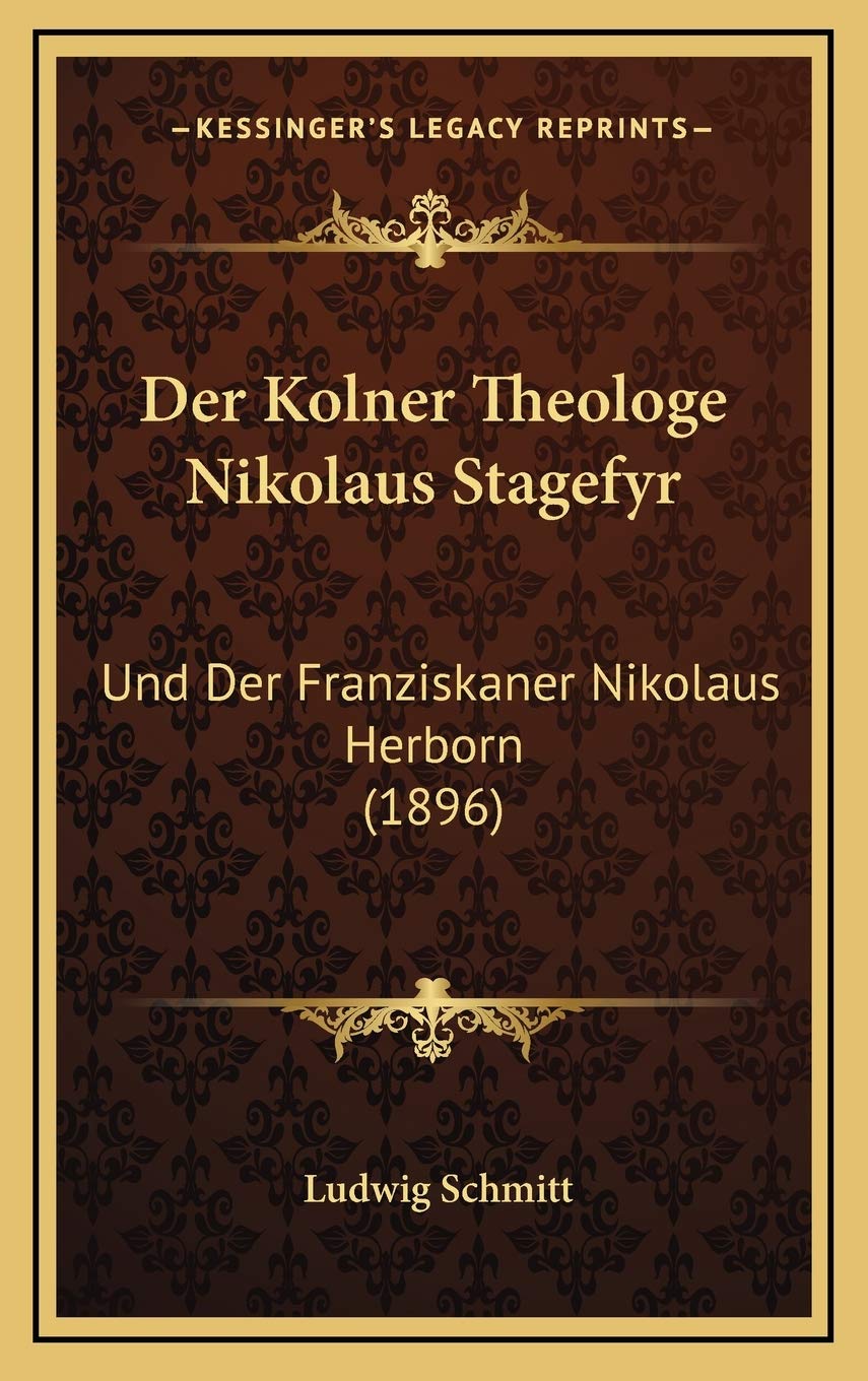 Der Kolner Theologe Nikolaus Stagefyr: Und Der Franziskaner Nikolaus Herborn (1896) Contemporary literature