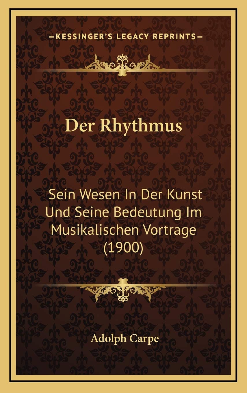 Der Rhythmus: Sein Wesen In Der Kunst Und Seine Bedeutung Im Musikalischen Vortrage (1900) Contemporary literature