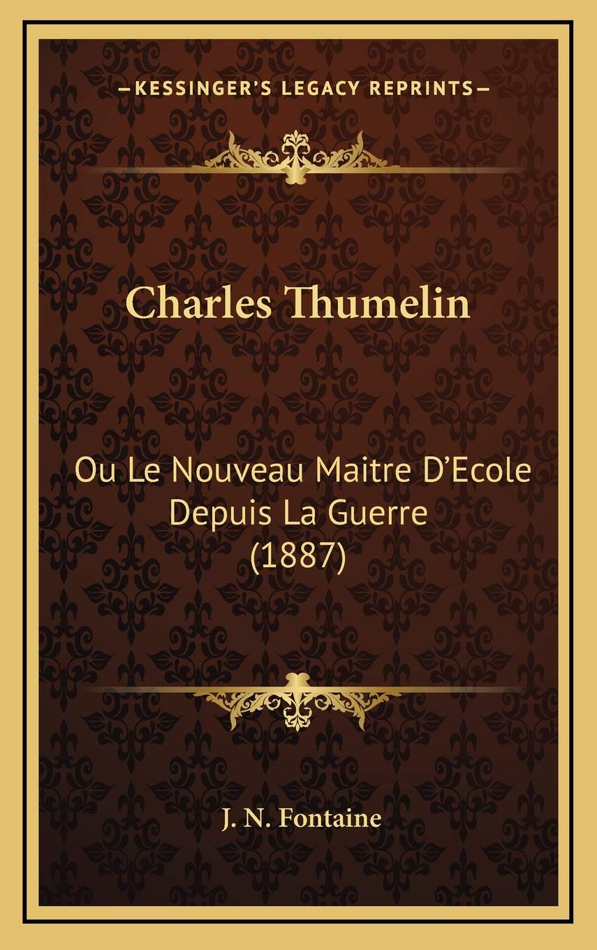 Charles Thumelin: Ou Le Nouveau Maitre D'Ecole Depuis La Guerre (1887) Contemporary literature