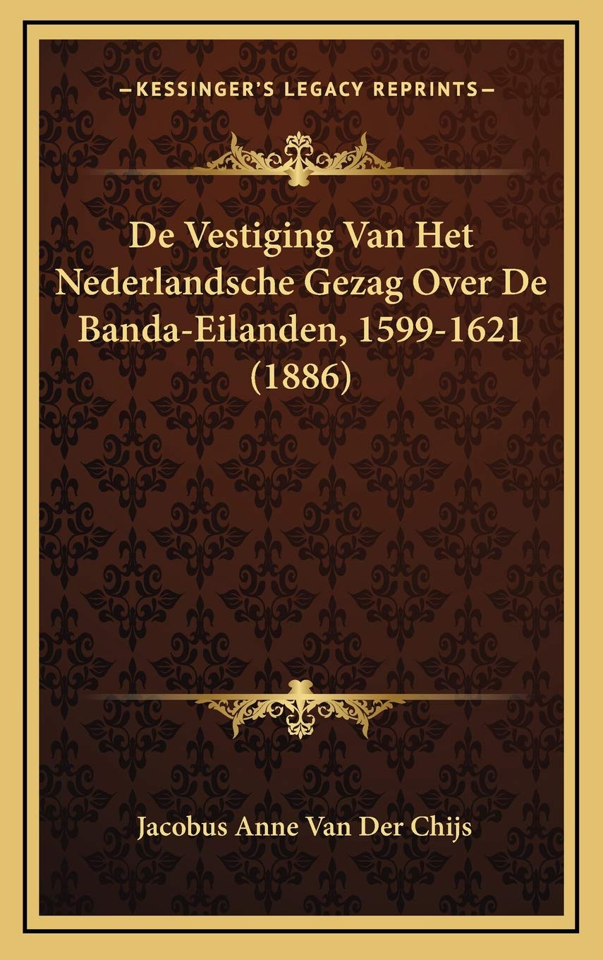 De Vestiging Van Het Nederlandsche Gezag Over De Banda-Eilanden, 1599-1621 (1886) Contemporary literature
