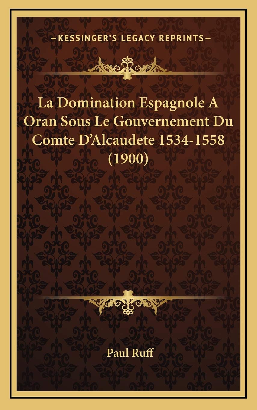 La Domination Espagnole A Oran Sous Le Gouvernement Du Comte D'Alcaudete 1534-1558 (1900) Contemporary literature