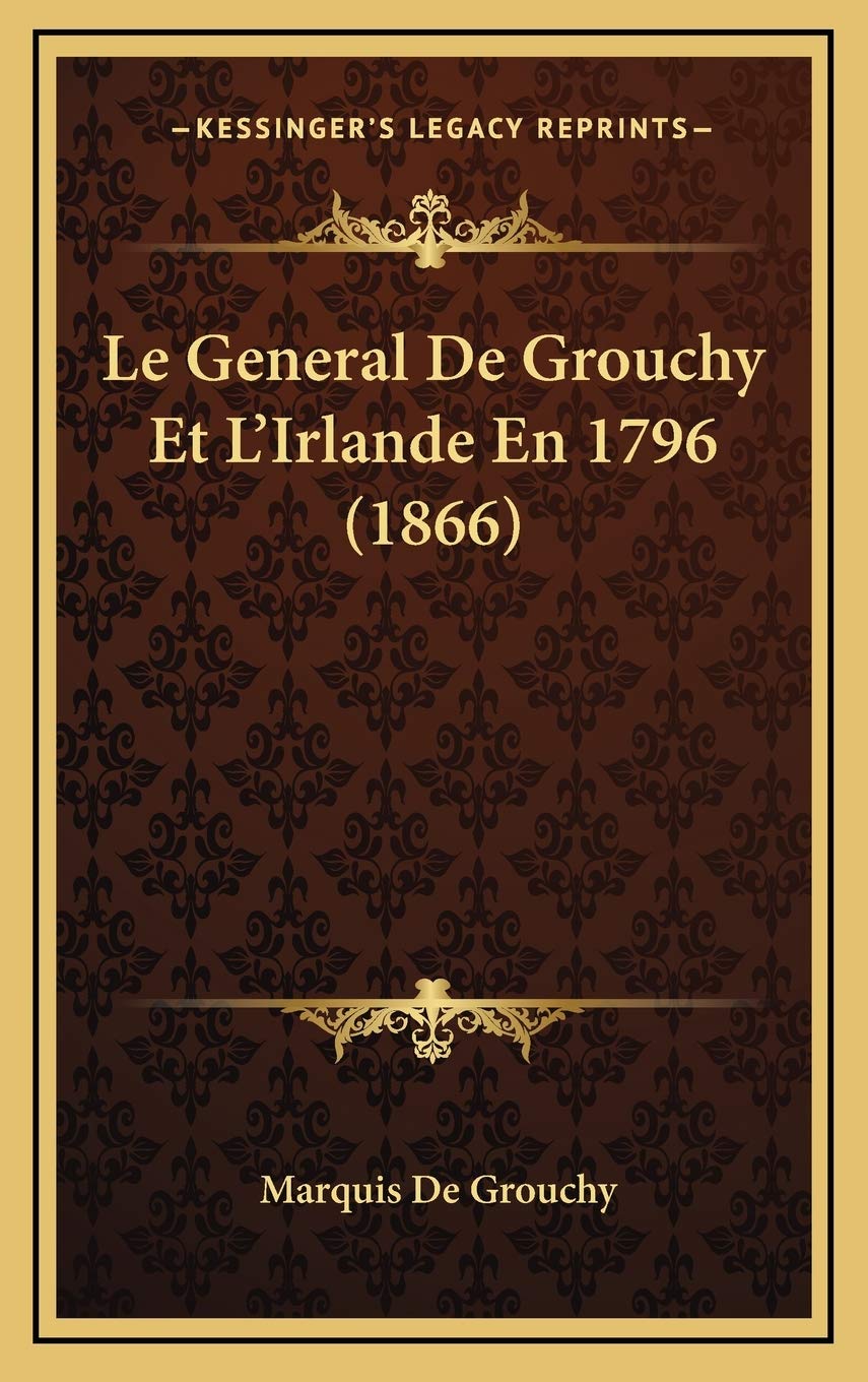 Le General De Grouchy Et L'Irlande En 1796 (1866) Contemporary literature