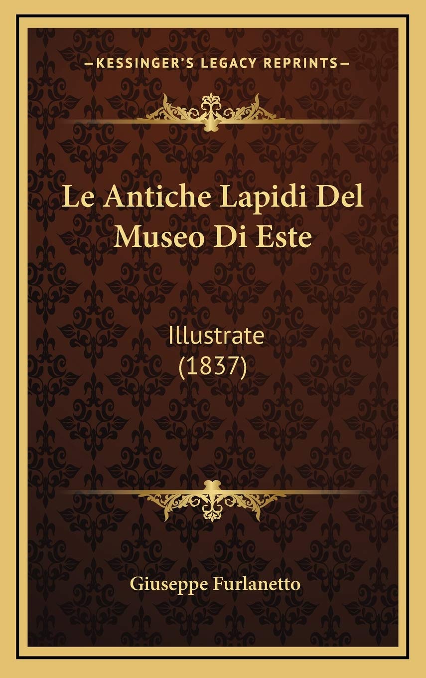 Le Antiche Lapidi Del Museo Di Este: Illustrate (1837) Contemporary literature
