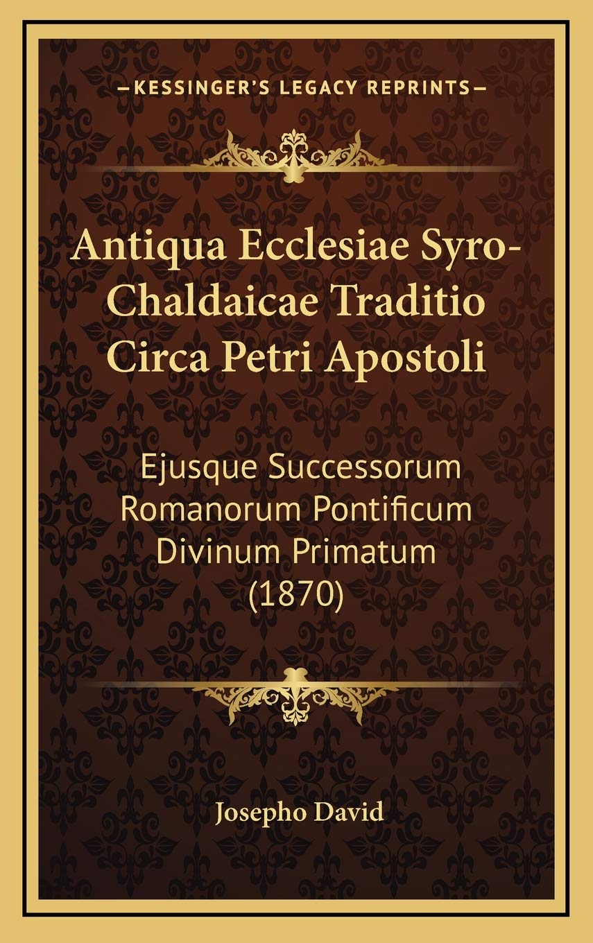 Antiqua Ecclesiae Syro-Chaldaicae Traditio Circa Petri Apostoli: Ejusque Successorum Romanorum Pontificum Divinum Primatum (1870) Contemporary literature