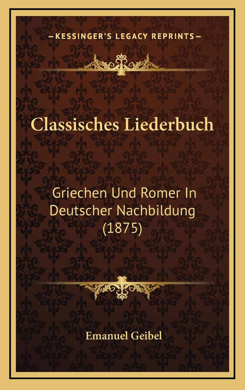 Classisches Liederbuch: Griechen Und Romer In Deutscher Nachbildung (1875) Contemporary literature