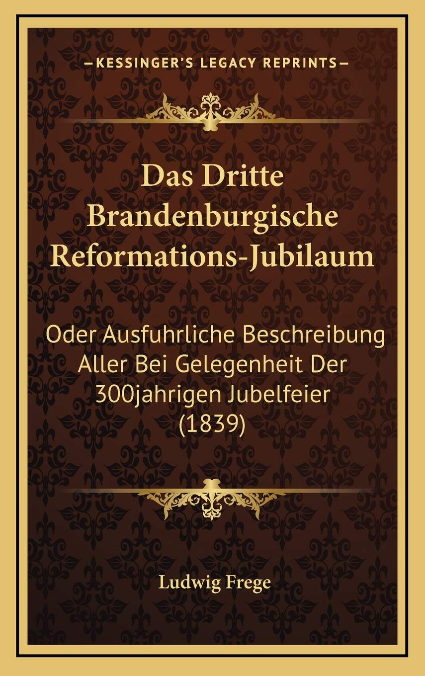 Das Dritte Brandenburgische Reformations-Jubilaum: Oder Ausfuhrliche Beschreibung Aller Bei Gelegenheit Der 300jahrigen Jubelfeier (1839) Contemporary literature