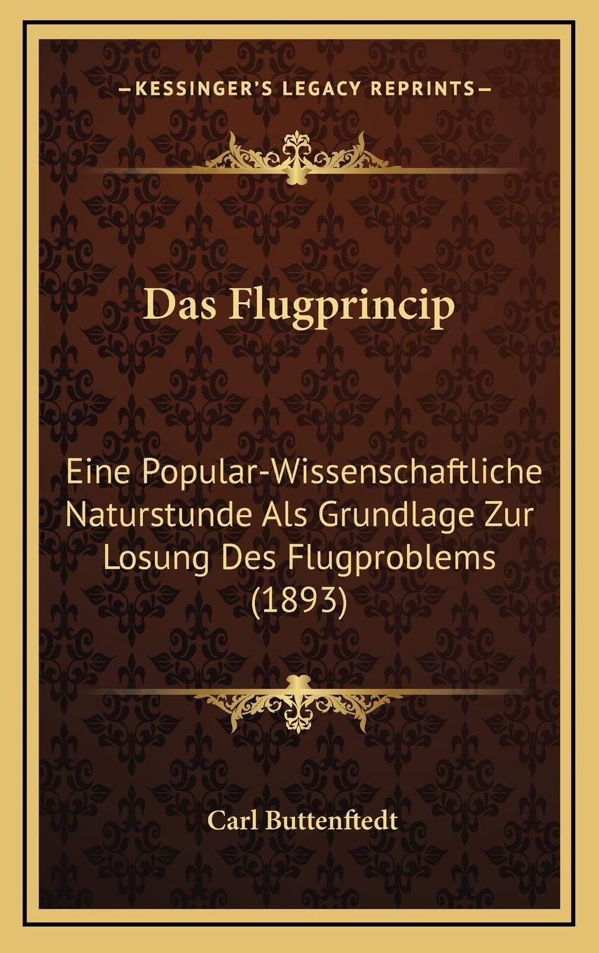Das Flugprincip: Eine Popular-Wissenschaftliche Naturstunde Als Grundlage Zur Losung Des Flugproblems (1893) Contemporary literature