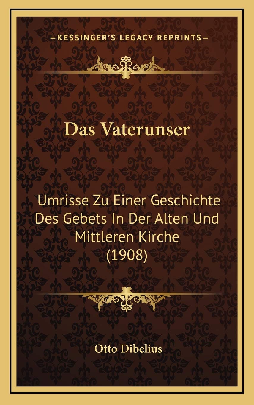 Das Vaterunser: Umrisse Zu Einer Geschichte Des Gebets In Der Alten Und Mittleren Kirche (1908) Contemporary literature