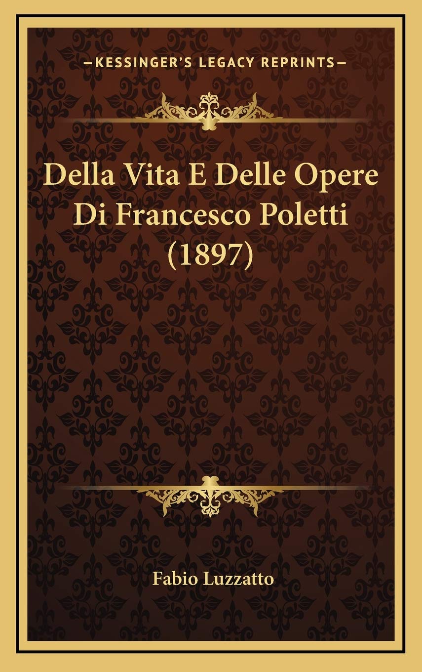 Della Vita E Delle Opere Di Francesco Poletti (1897) Contemporary literature