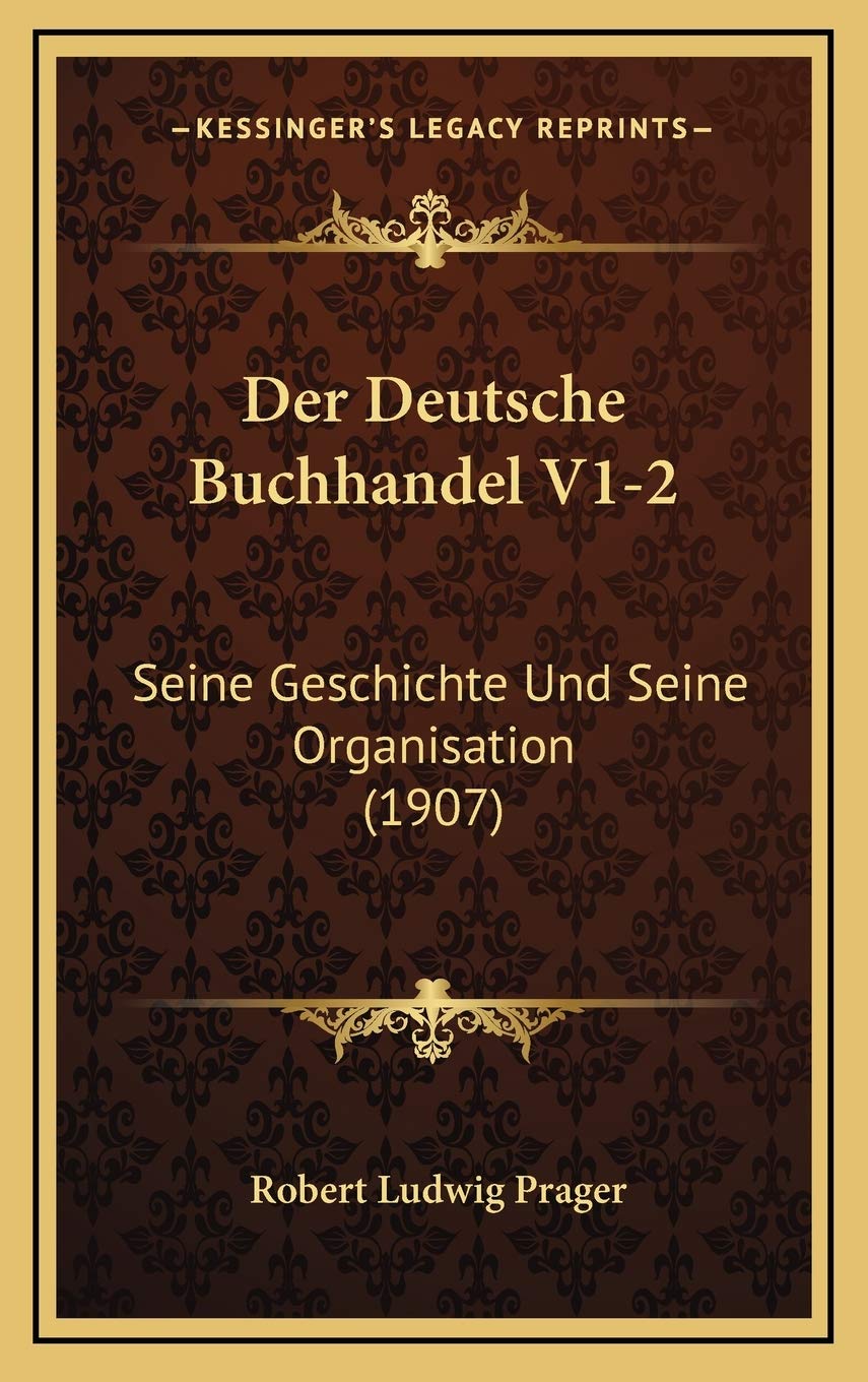 Der Deutsche Buchhandel V1-2: Seine Geschichte Und Seine Organisation (1907) Contemporary literature