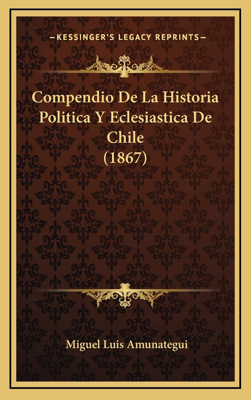 Compendio De La Historia Politica Y Eclesiastica De Chile (1867) Contemporary literature