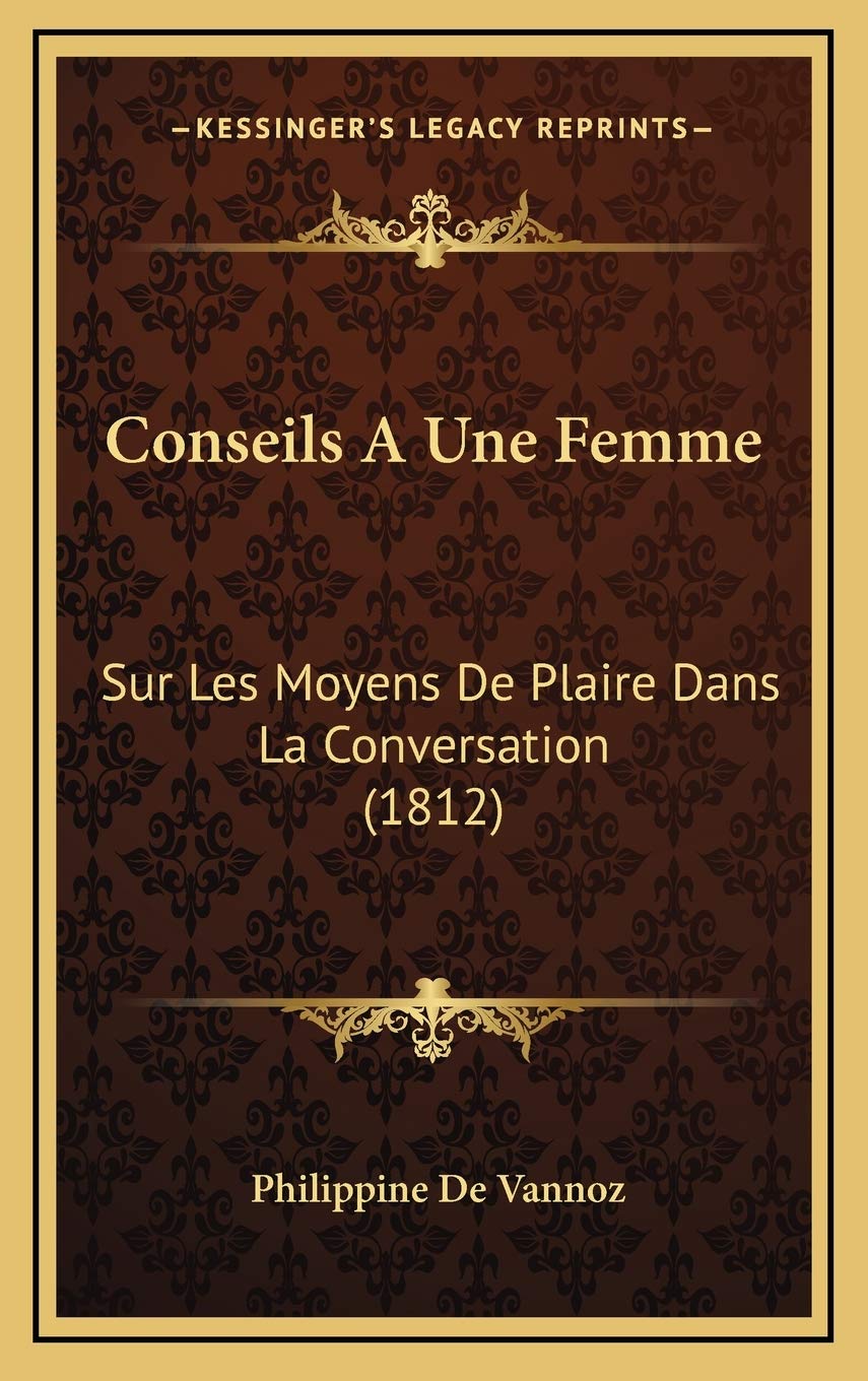 Conseils A Une Femme: Sur Les Moyens De Plaire Dans La Conversation (1812) Contemporary literature