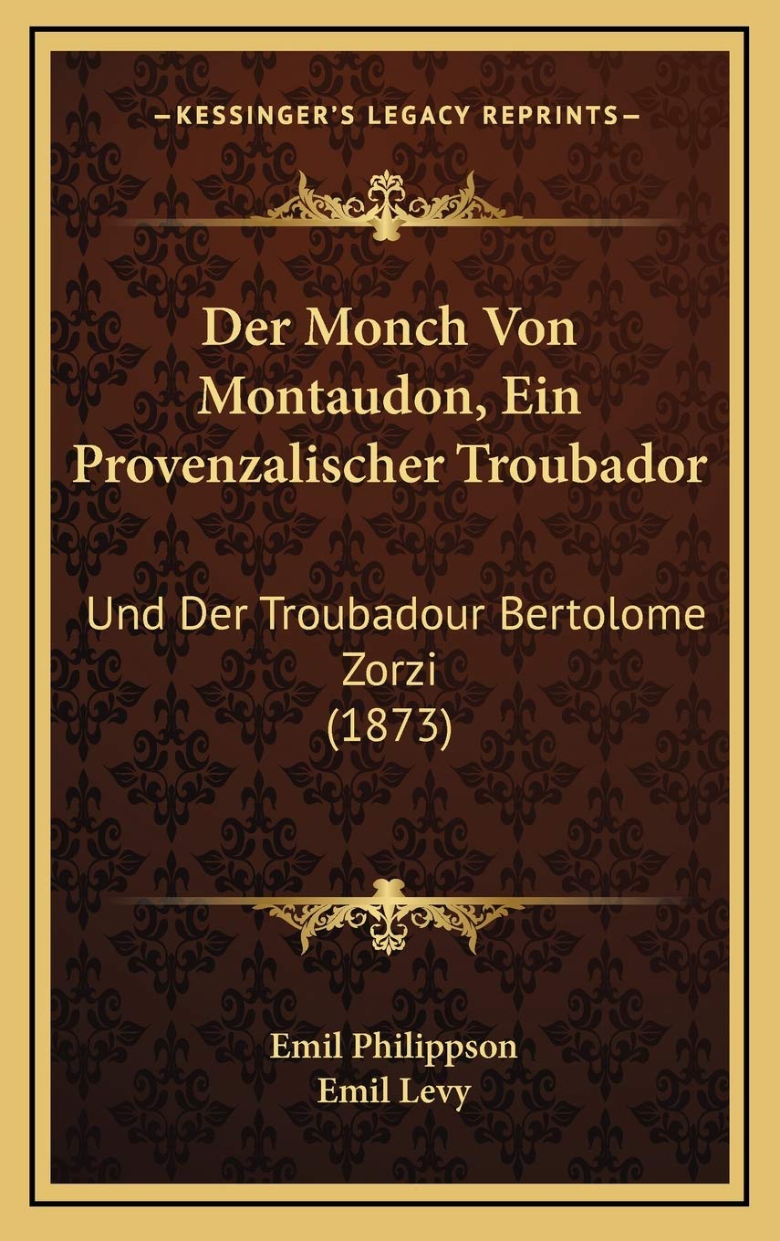 Der Monch Von Montaudon, Ein Provenzalischer Troubador: Und Der Troubadour Bertolome Zorzi (1873) Contemporary literature