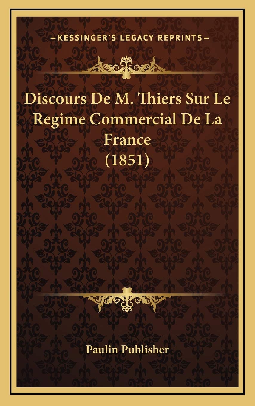 Discours De M. Thiers Sur Le Regime Commercial De La France (1851) Contemporary literature
