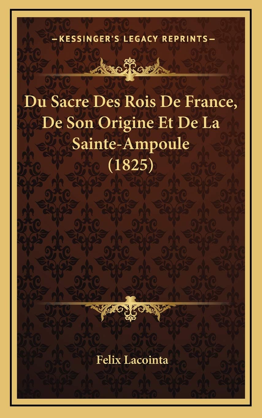 Du Sacre Des Rois De France, De Son Origine Et De La Sainte-Ampoule (1825) Contemporary literature