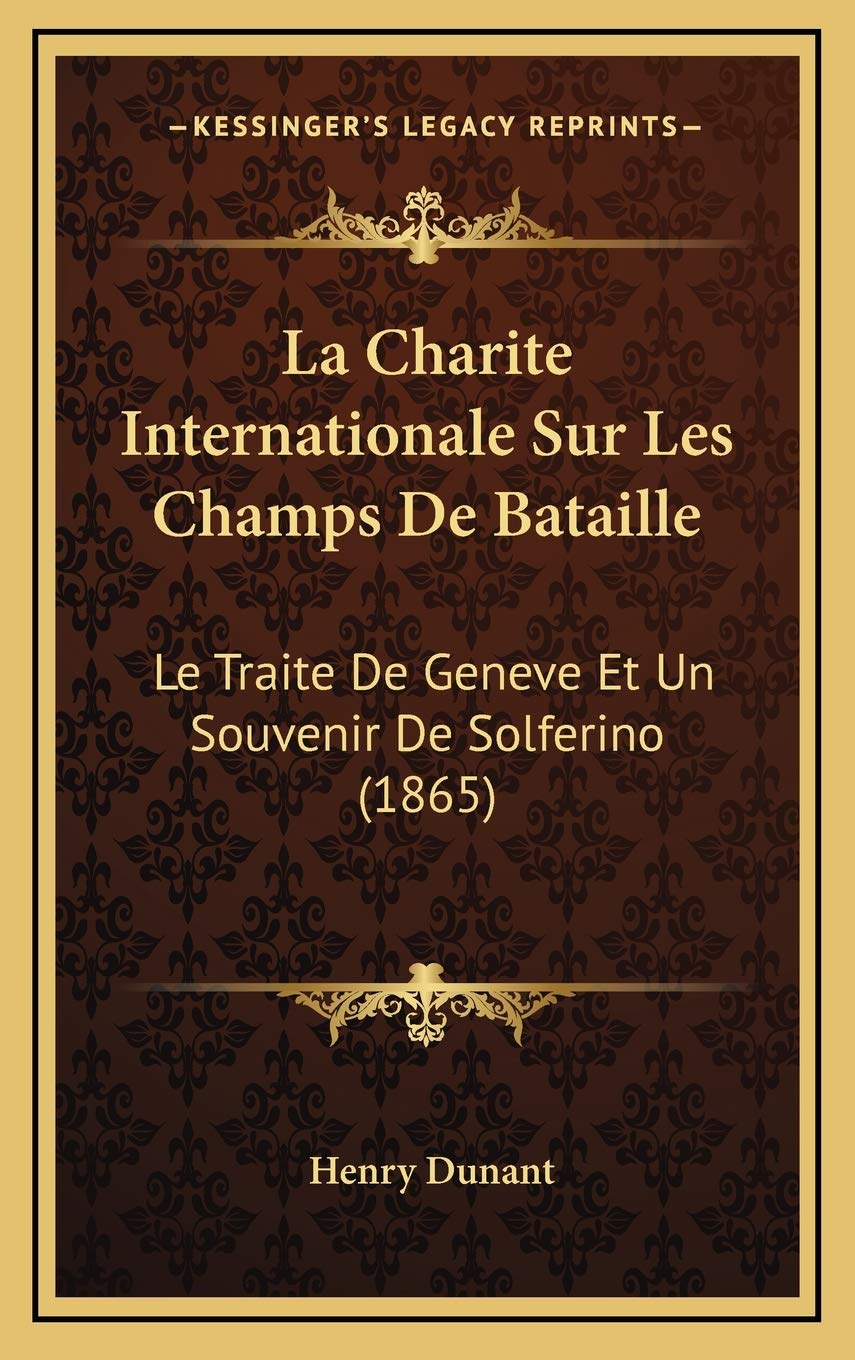 La Charite Internationale Sur Les Champs De Bataille: Le Traite De Geneve Et Un Souvenir De Solferino (1865) Law