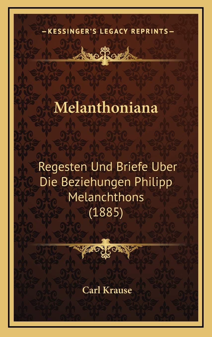 Melanthoniana: Regesten Und Briefe Uber Die Beziehungen Philipp Melanchthons (1885) International