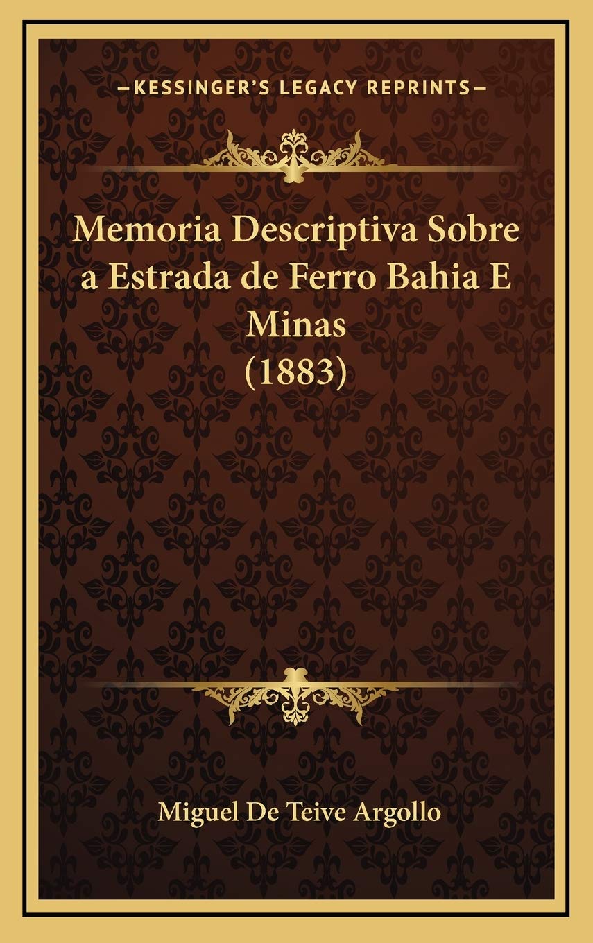 Memoria Descriptiva Sobre a Estrada de Ferro Bahia E Minas (1883) International