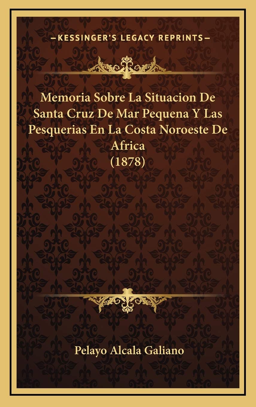 Memoria Sobre La Situacion De Santa Cruz De Mar Pequena Y Las Pesquerias En La Costa Noroeste De Africa (1878) Contemporary literature Books