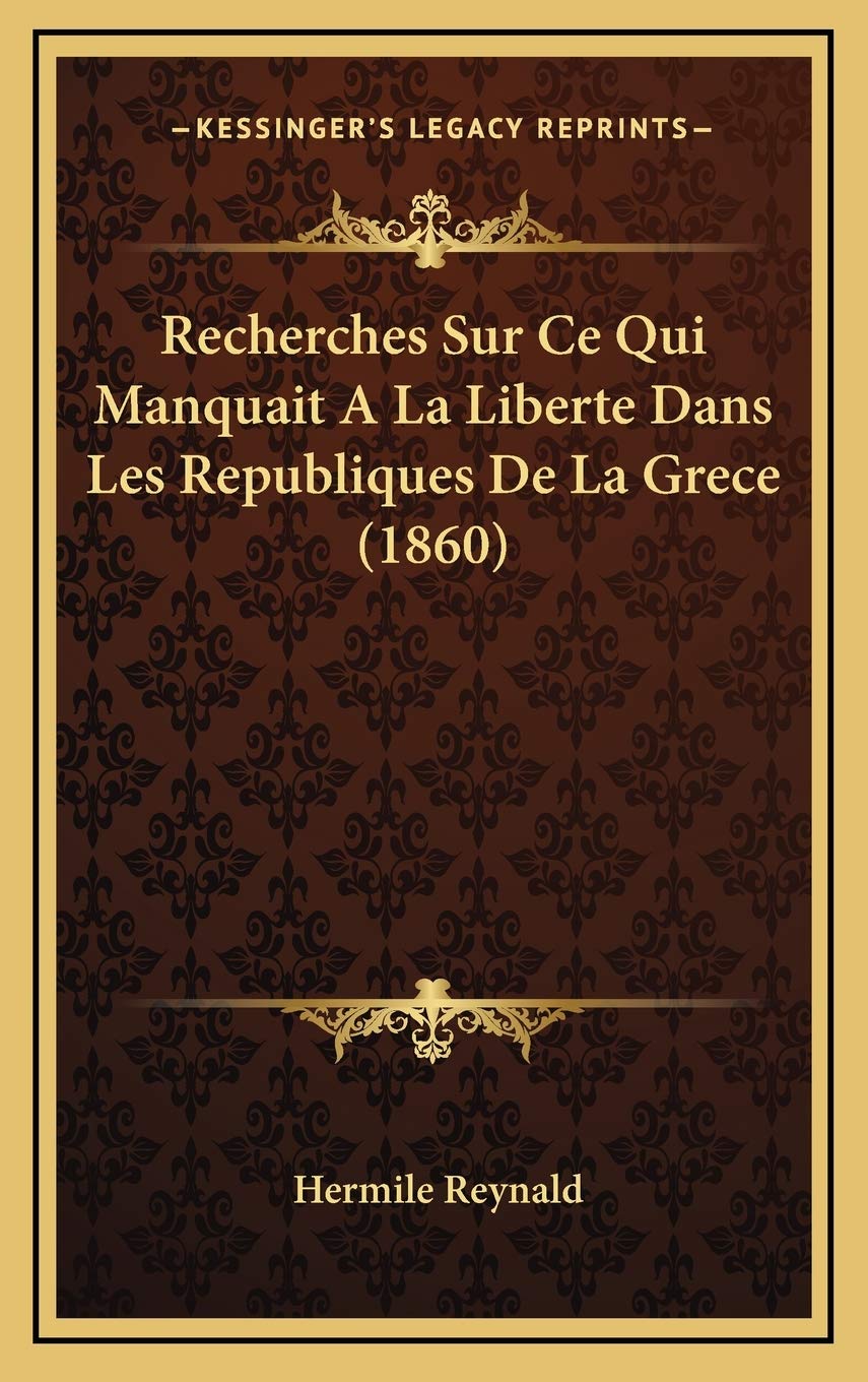 Recherches Sur Ce Qui Manquait A La Liberte Dans Les Republiques De La Grece (1860) Contemporary literature