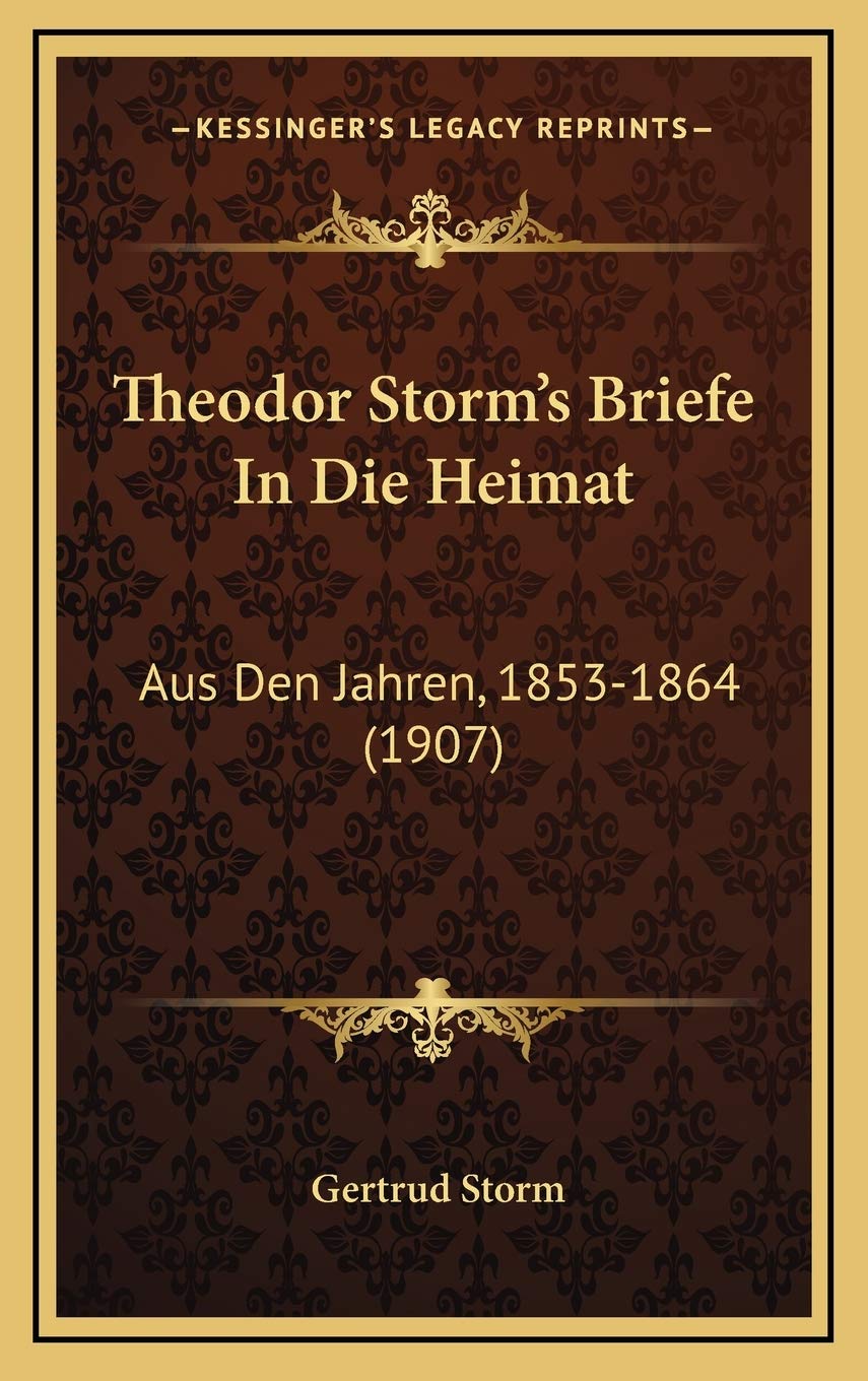 Theodor Storm's Briefe In Die Heimat: Aus Den Jahren, 1853-1864 (1907) Contemporary literature