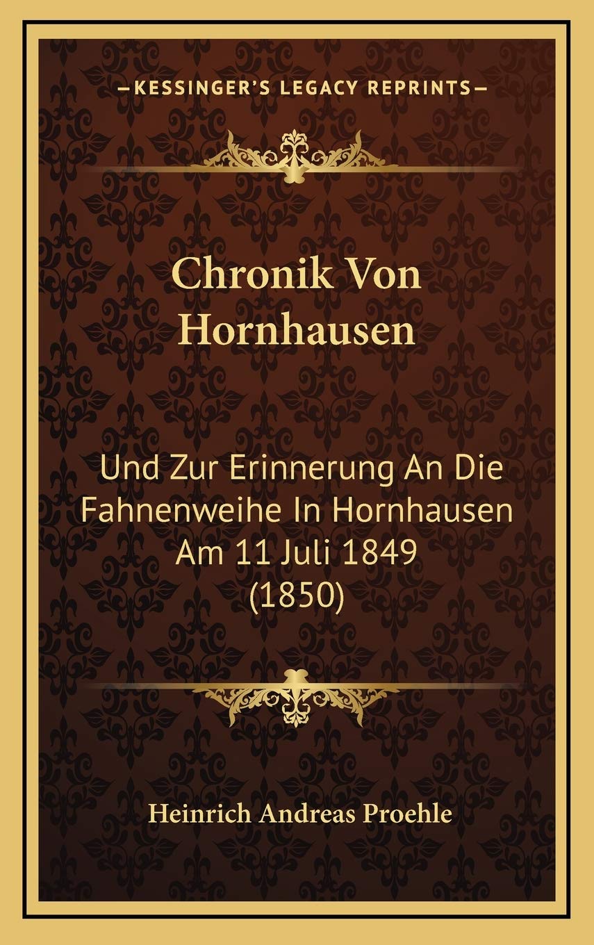 Chronik Von Hornhausen: Und Zur Erinnerung An Die Fahnenweihe In Hornhausen Am 11 Juli 1849 (1850) International