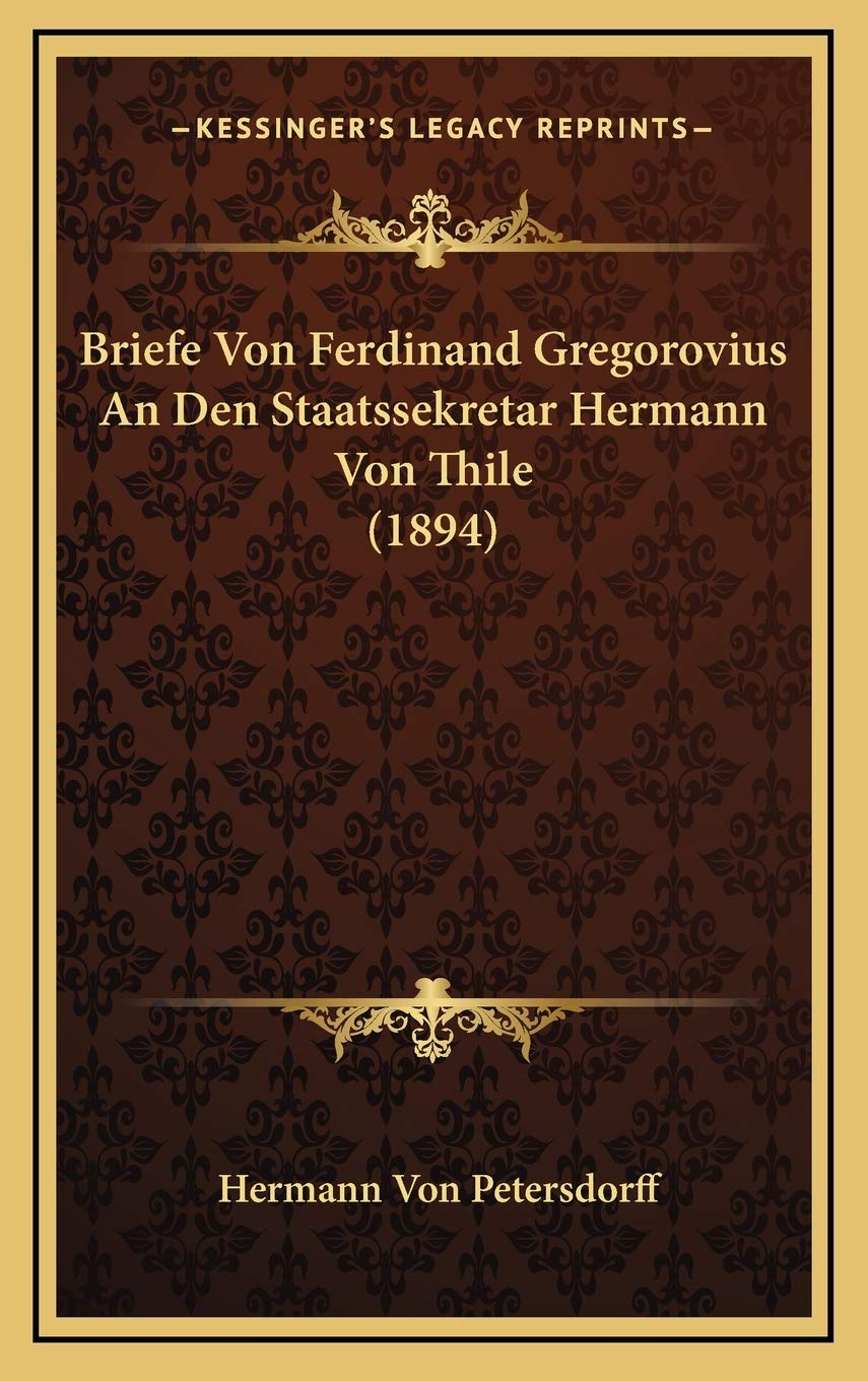 Briefe Von Ferdinand Gregorovius An Den Staatssekretar Hermann Von Thile (1894) Contemporary literature