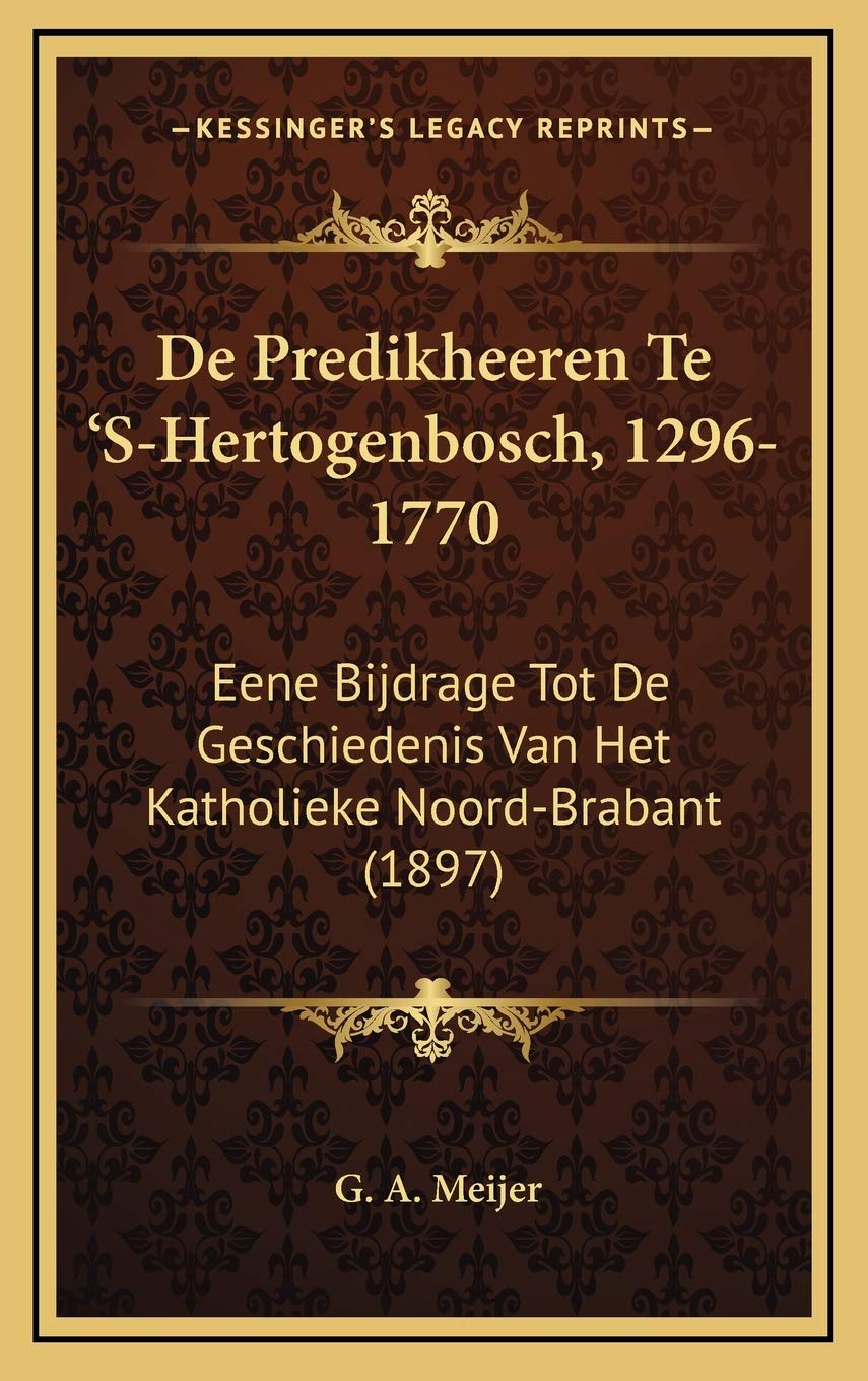 De Predikheeren Te 'S-Hertogenbosch, 1296-1770: Eene Bijdrage Tot De Geschiedenis Van Het Katholieke Noord-Brabant (1897) Contemporary literature