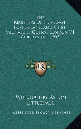 The Registers of St. Vedast, Foster Lane, and of St. Michael Le Quern, London V1: Christenings (1902) Contemporary literature Books