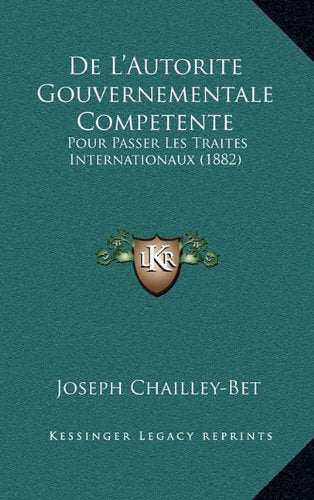De L'Autorite Gouvernementale Competente: Pour Passer Les Traites Internationaux (1882) Contemporary literature