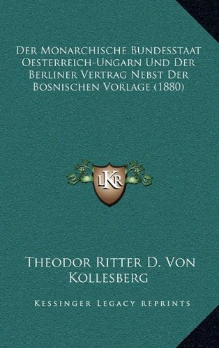 Der Monarchische Bundesstaat Oesterreich-Ungarn Und Der Berliner Vertrag Nebst Der Bosnischen Vorlage (1880) Contemporary literature